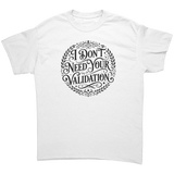I_Dont_Need_Your_Validation_T-Shirt_White_Front_Mockup.png_15968808